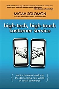 High-Tech, High-Touch Customer Service: Inspire Timeless Loyalty in the Demanding New World of Social Commerce (Paperback)