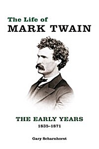 The Life of Mark Twain: The Early Years, 1835-1871 Volume 1 (Hardcover)