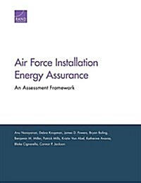 Air Force Installation Energy Assurance: An Assessment Framework (Paperback)
