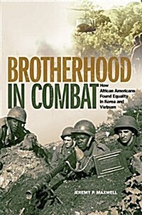 Brotherhood in Combat: How African Americans Found Equality in Korea and Vietnam (Hardcover)