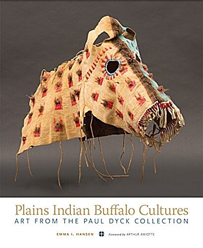 Plains Indian Buffalo Cultures: Art from the Paul Dyck Collection (Paperback)