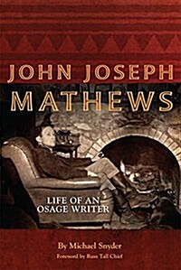 John Joseph Mathews, 69: Life of an Osage Writer (Paperback)