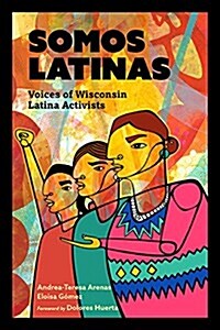 Somos Latinas: Voices of Wisconsin Latina Activists (Paperback)