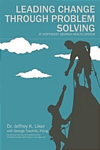Leading Change Through Problem Solving at Northeast Georgia Health System (Paperback)