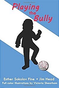 Playing the Bully: (Full Color Illustrations) (Paperback)