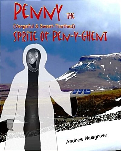 Penny, the (Vengeful & Sweet-Toothed) Sprite of Pen-Y-Ghent (Paperback)