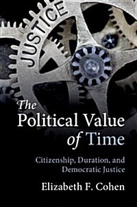 The Political Value of Time : Citizenship, Duration, and Democratic Justice (Paperback)