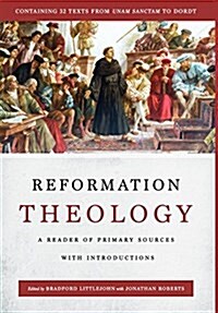 Reformation Theology: A Reader of Primary Sources with Introductions (Hardcover)