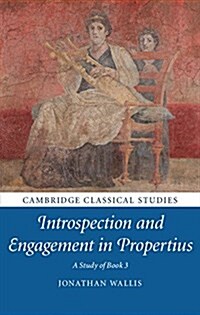 Introspection and Engagement in Propertius : A Study of Book 3 (Hardcover)