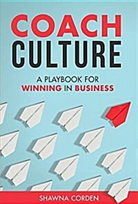 Coach Culture: A Playbook for Winning in Business (Hardcover)