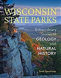 Wisconsin State Parks: Extraordinary Stories of Geology and Natural History (Paperback)