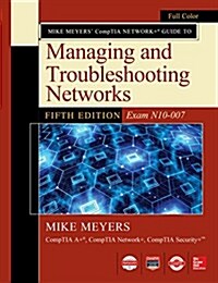 Mike Meyers CompTIA Network+ Guide to Managing and Troubleshooting Networks Fifth Edition (Exam N10-007) (Paperback, 5)