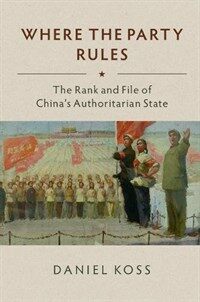 Where the party rules : the rank and file of China's communist state