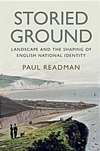 Storied Ground : Landscape and the Shaping of English National Identity (Hardcover)