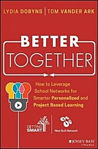 Better Together: How to Leverage School Networks for Smarter Personalized and Project Based Learning (Hardcover)