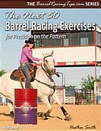 The Next 50 Barrel Racing Exercises for Precision on the Pattern (Paperback)