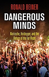 Dangerous Minds: Nietzsche, Heidegger, and the Return of the Far Right (Hardcover)