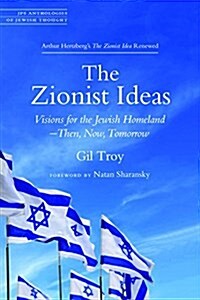 The Zionist Ideas: Visions for the Jewish Homeland--Then, Now, Tomorrow (Paperback)