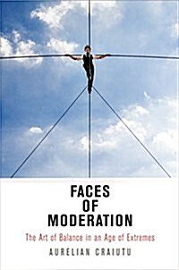 Faces of Moderation: The Art of Balance in an Age of Extremes (Paperback)