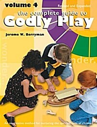 The Complete Guide to Godly Play: Volume 4, Revised and Expanded (Paperback, 4, Revised and Exp)