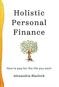 Holistic Personal Finance: How to Pay for the Life You Want (Hardcover)