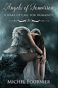 Angels of Tomorrow - A Wake-Up Call for Humanity (Paperback)