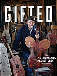 Gifted: The Instruments of Ed Stilley (Hardcover)