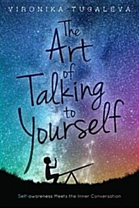 The Art of Talking to Yourself: Self-Awareness Meets the Inner Conversation (Paperback)