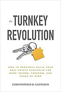 The Turnkey Revolution: How to Passively Build Your Real Estate Portfolio for More Income, Freedom, and Peace of Mind (Hardcover)