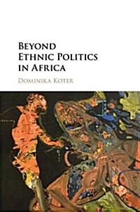 Beyond Ethnic Politics in Africa (Paperback)