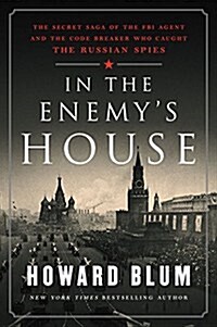 In the Enemys House: The Secret Saga of the FBI Agent and the Code Breaker Who Caught the Russian Spies (Library Binding)