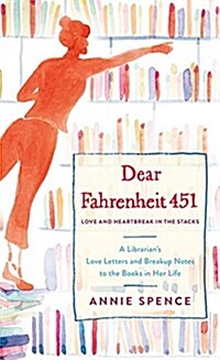 Dear Fahrenheit 451: Love and Heartbreak in the Stacks (Library Binding)