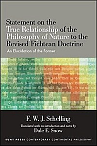 Statement on the True Relationship of the Philosophy of Nature to the Revised Fichtean Doctrine: An Elucidation of the Former (Hardcover)