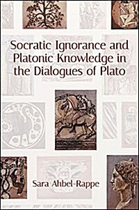 Socratic Ignorance and Platonic Knowledge in the Dialogues of Plato (Hardcover)