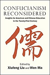 Confucianism Reconsidered: Insights for American and Chinese Education in the Twenty-First Century (Hardcover)