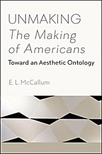 Unmaking the Making of Americans: Toward an Aesthetic Ontology (Hardcover)