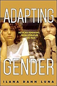 Adapting Gender: Mexican Feminisms from Literature to Film (Hardcover)