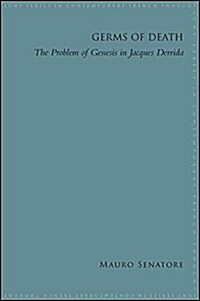 Germs of Death: The Problem of Genesis in Jacques Derrida (Hardcover)