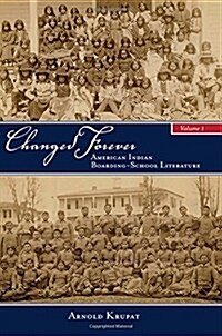 Changed Forever, Volume I: American Indian Boarding-School Literature (Hardcover)