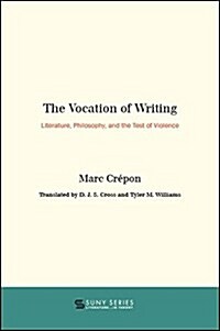 The Vocation of Writing: Literature, Philosophy, and the Test of Violence (Hardcover)