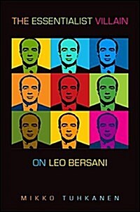 The Essentialist Villain: On Leo Bersani (Hardcover)