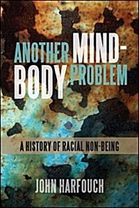 Another Mind-Body Problem: A History of Racial Non-Being (Hardcover)
