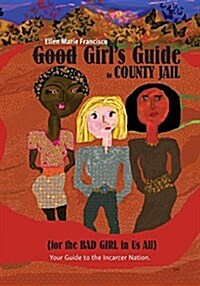 Good Girls Guide to County Jail for the Bad Girl in Us All (Paperback)