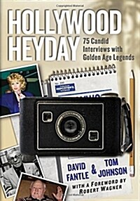 Hollywood Heyday: 75 Candid Interviews with Golden Age Legends (Paperback)