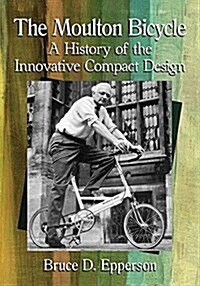 The Moulton Bicycle: A History of the Innovative Compact Design (Paperback)