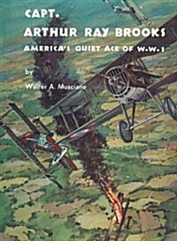 Captain Arthur Ray Brooks: Americas Quiet Ace of World War I (Paperback)