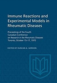 Immune Reactions and Experimental Models in Rheumatic Diseases: Proceedings of the Fourth Canadian Conference on Research in the Rheumatic Diseases To (Paperback)