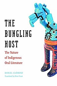 The Bungling Host: The Nature of Indigenous Oral Literature (Paperback)