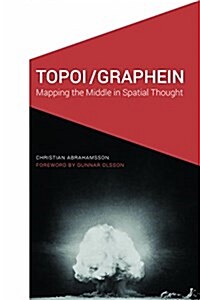 Topoi/Graphein: Mapping the Middle in Spatial Thought (Paperback)