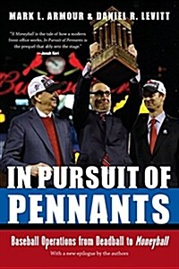 In Pursuit of Pennants: Baseball Operations from Deadball to Moneyball (Paperback)